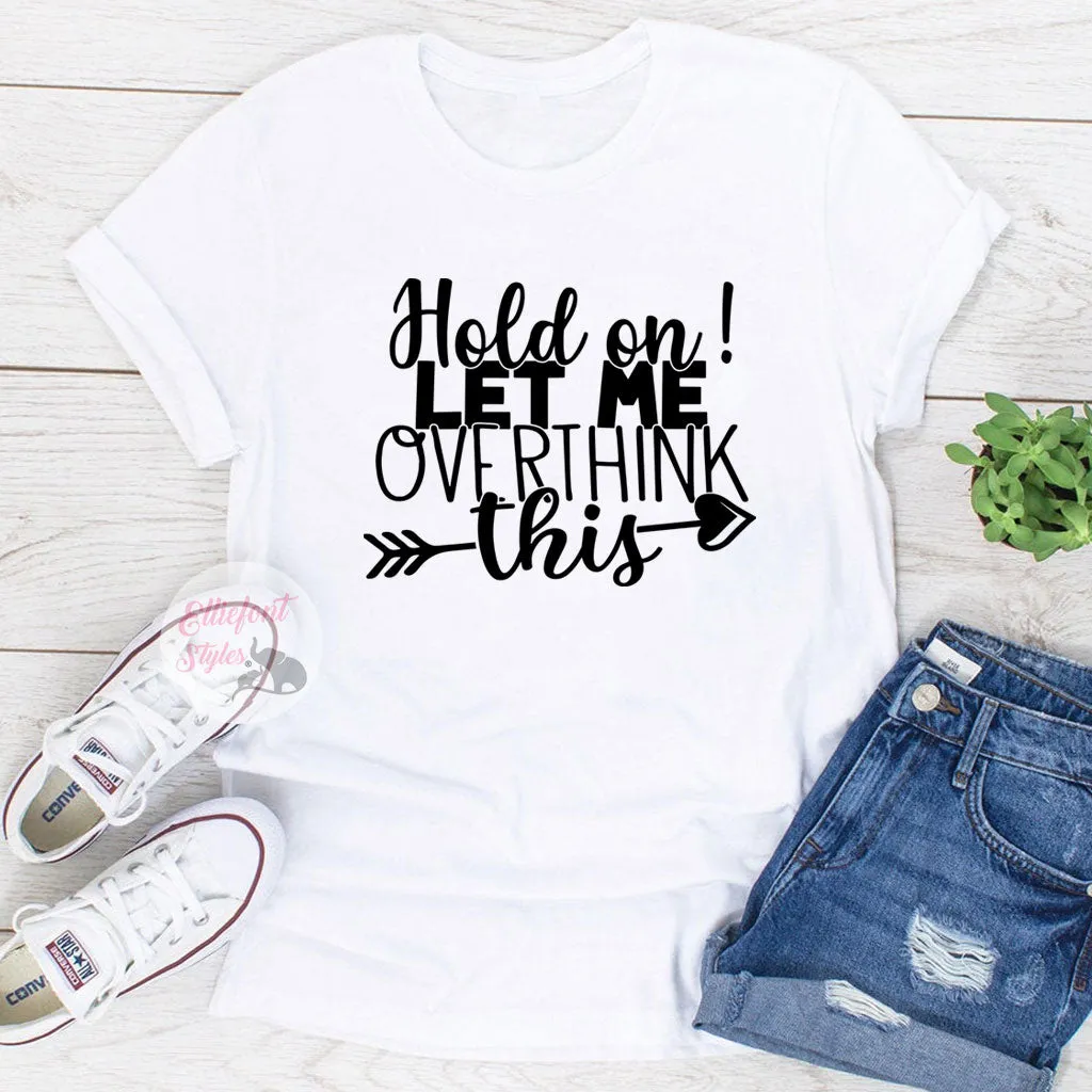 Hold On Let Me Overthink This Funny Shirts