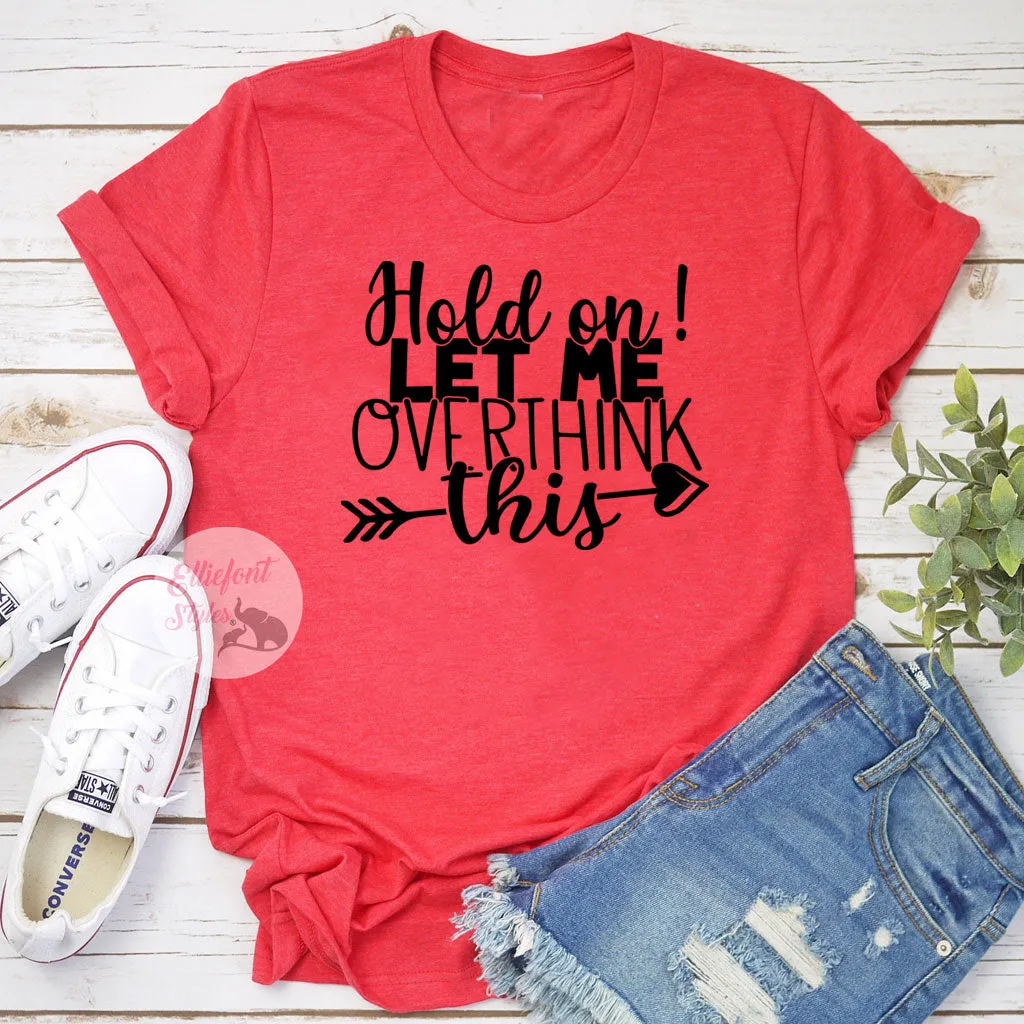 Hold On Let Me Overthink This Funny Shirts