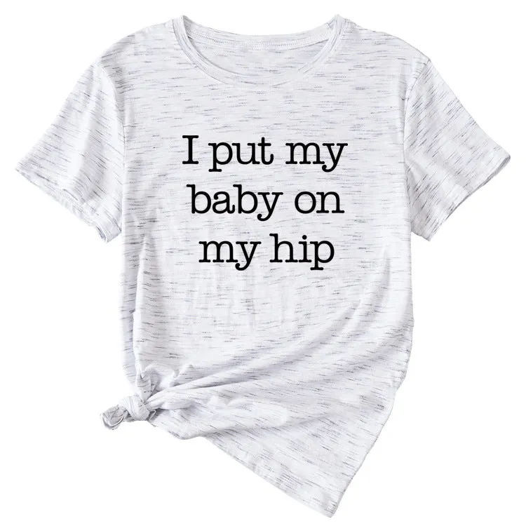 I Put My Baby Letter Fashion Women's Round Neck Short Sleeve T-shirt